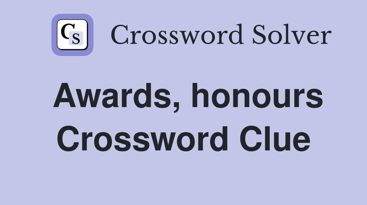 Awards, honours Crossword Clue