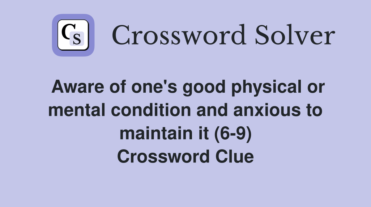 Aware of one's good physical or mental condition and anxious to maintain it (6-9) Crossword Clue