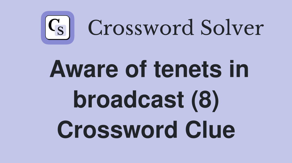 Aware of tenets in broadcast (8) Crossword Clue