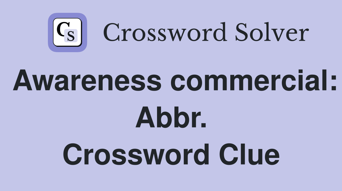 Awareness commercial: Abbr. Crossword Clue