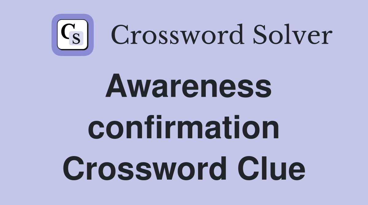 Awareness confirmation Crossword Clue