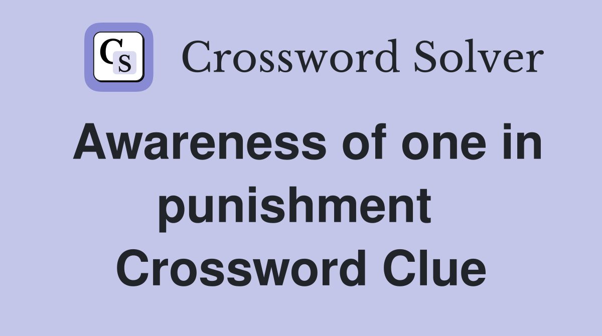 Awareness of one in punishment  Crossword Clue