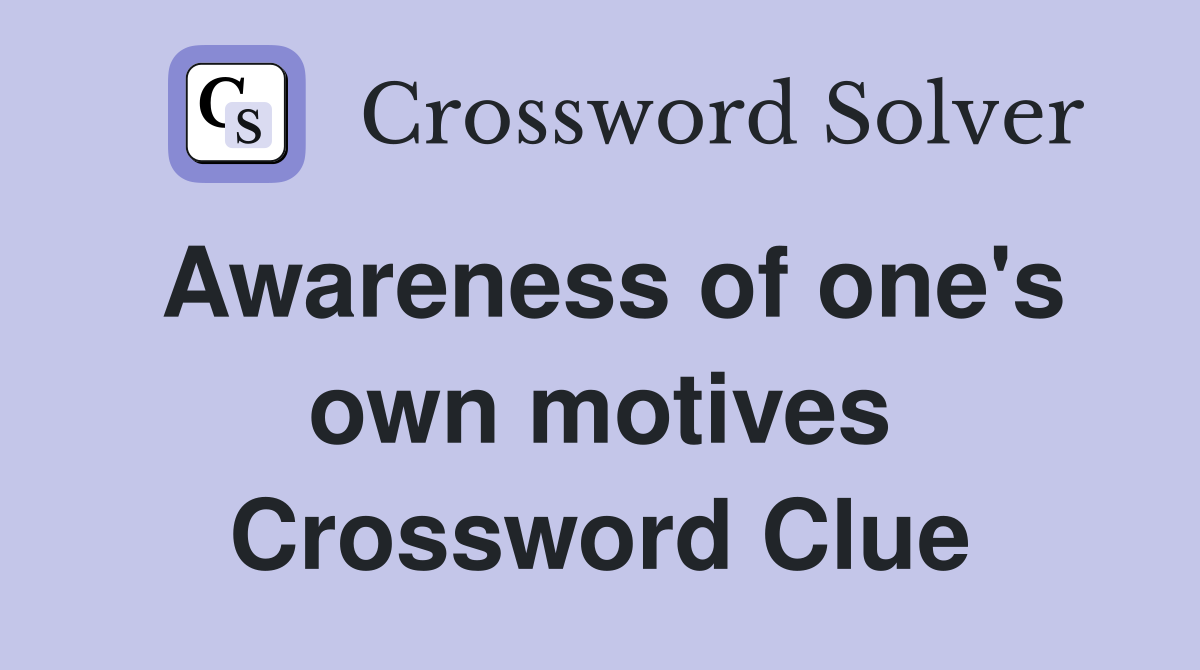 Awareness of one's own motives Crossword Clue