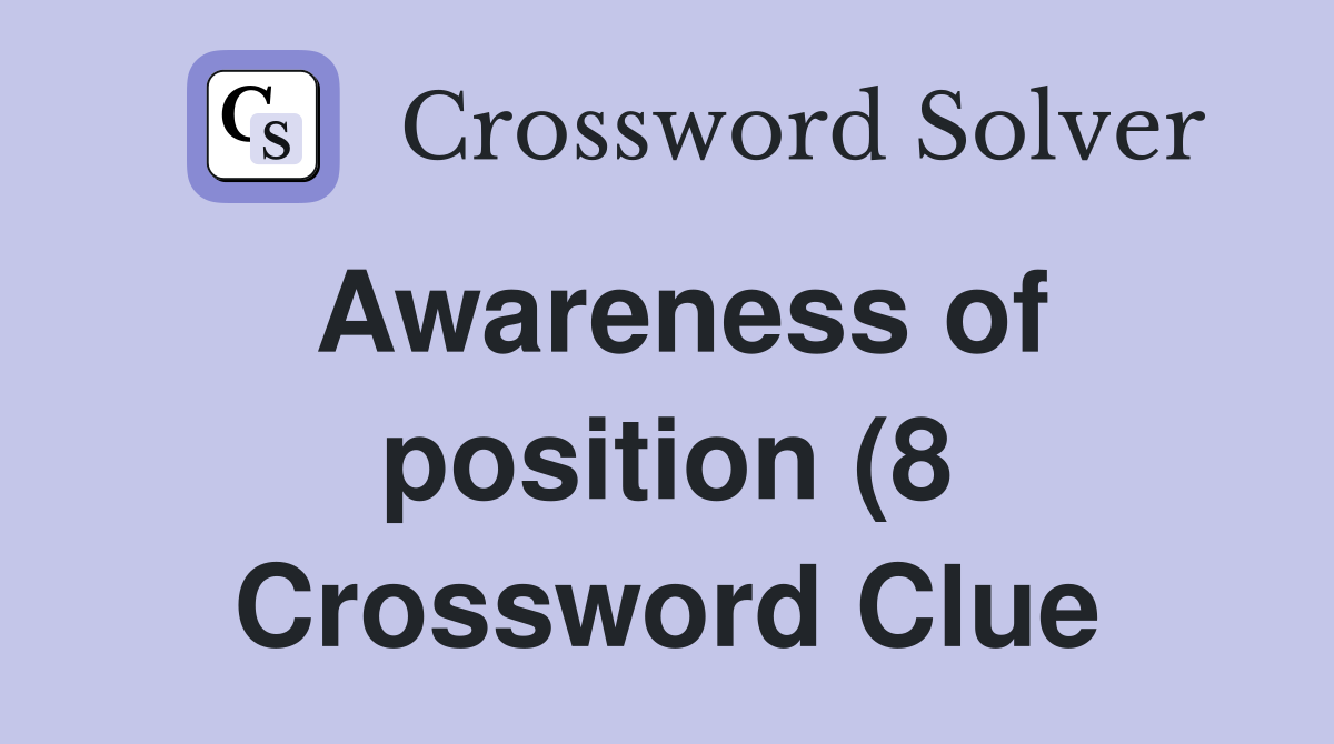Awareness of position (8) Crossword Clue Answers Crossword Solver Awareness of position (8) Crossword Clue Answers Crossword Solver