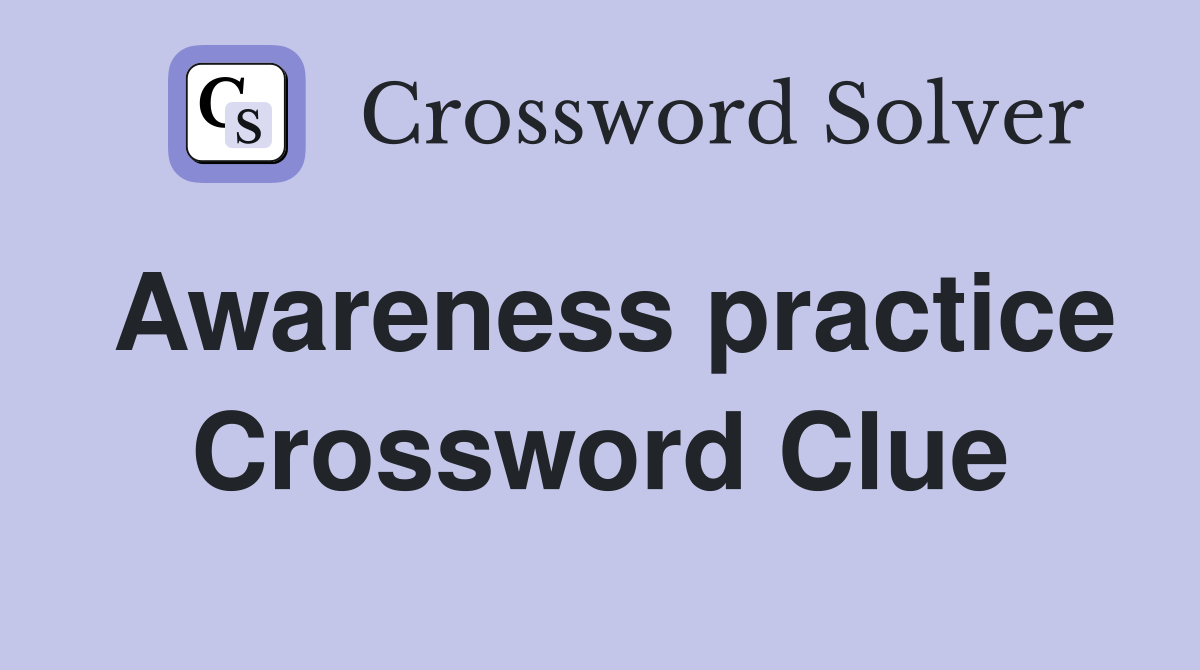 Awareness practice Crossword Clue