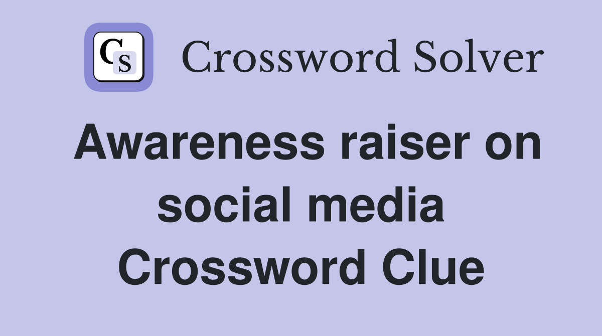 Awareness raiser on social media Crossword Clue