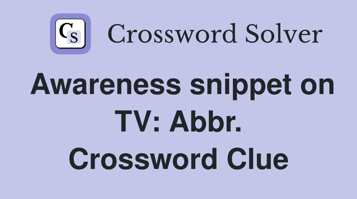 Awareness snippet on TV: Abbr. Crossword Clue