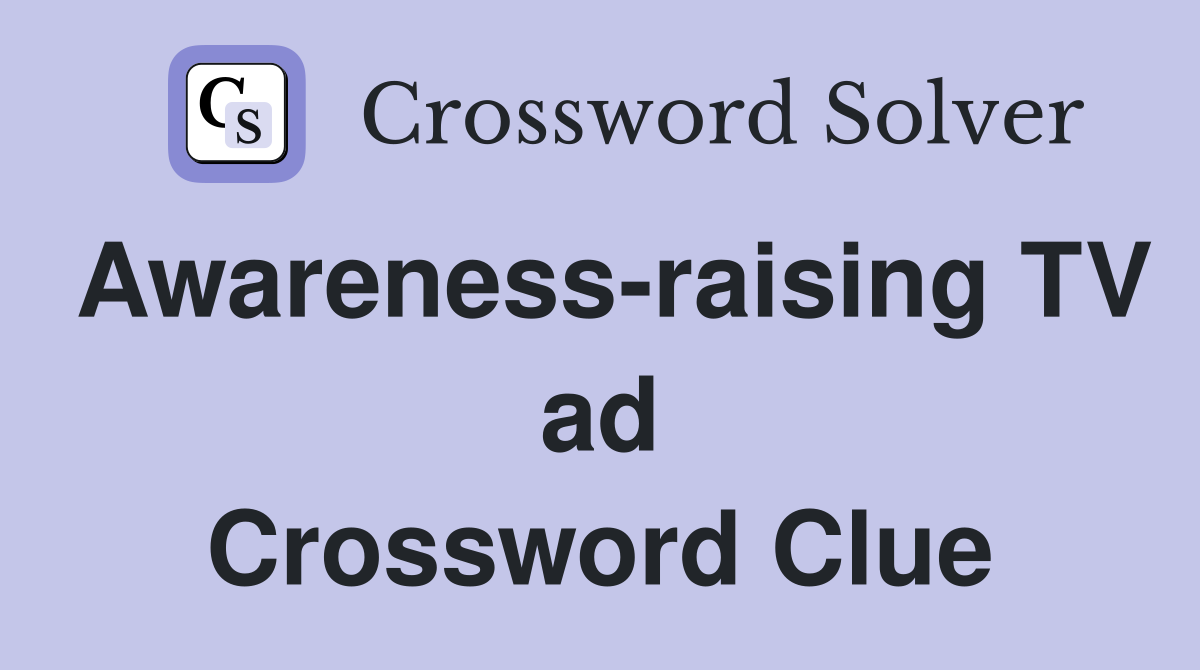 Awareness-raising TV ad Crossword Clue