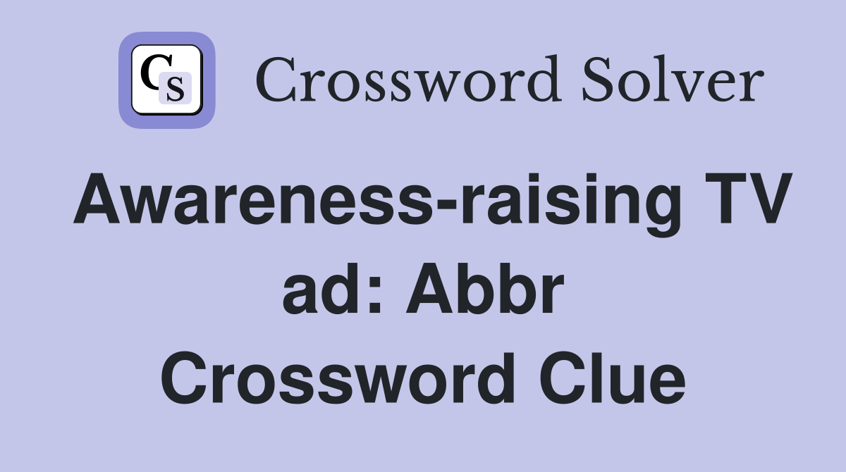 Awareness-raising TV ad: Abbr Crossword Clue
