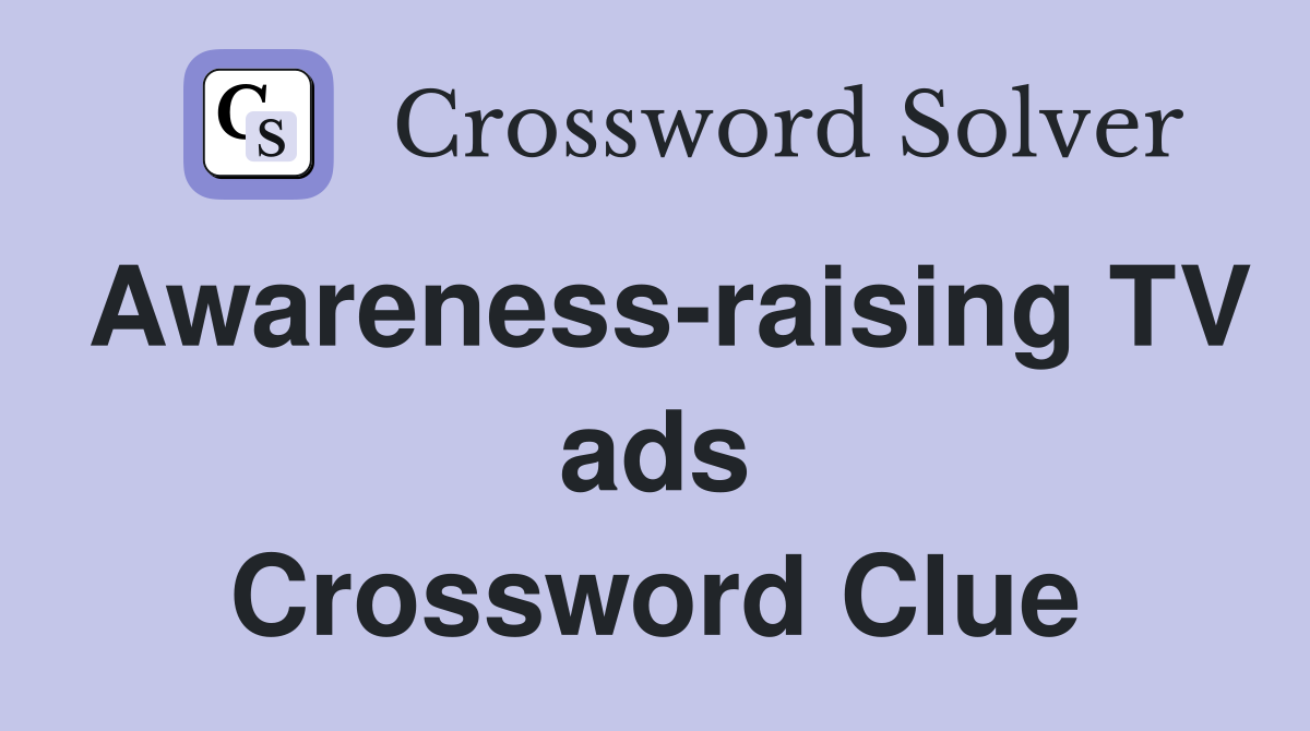 Awareness-raising TV ads Crossword Clue