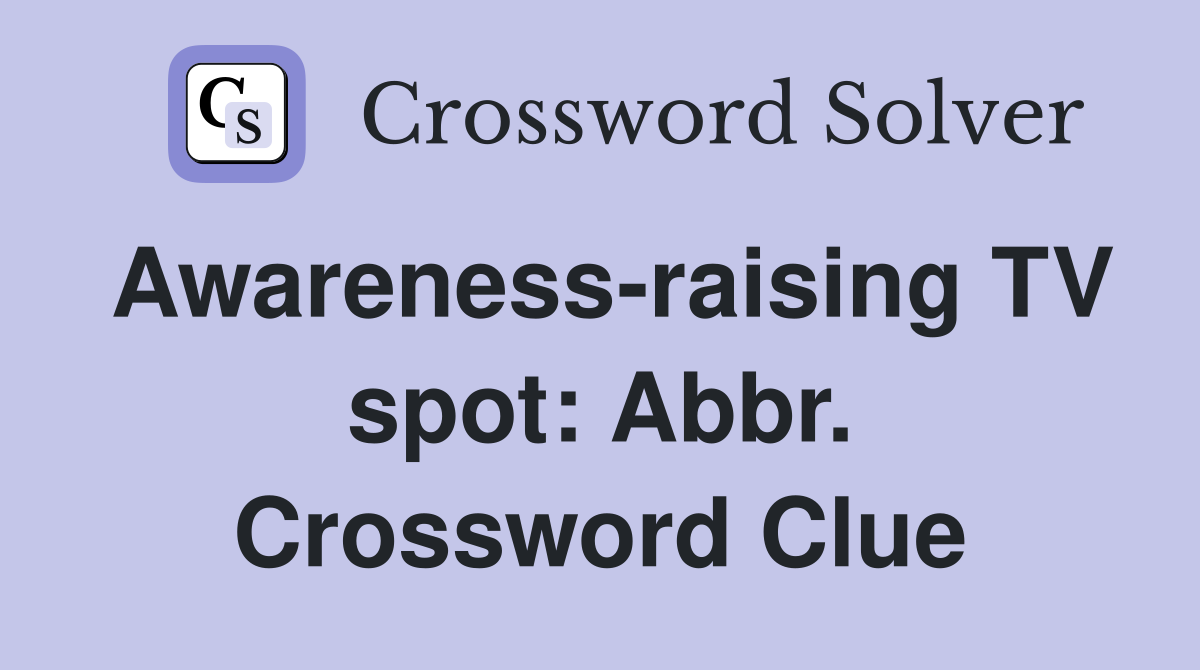 Awareness-raising TV spot: Abbr. Crossword Clue