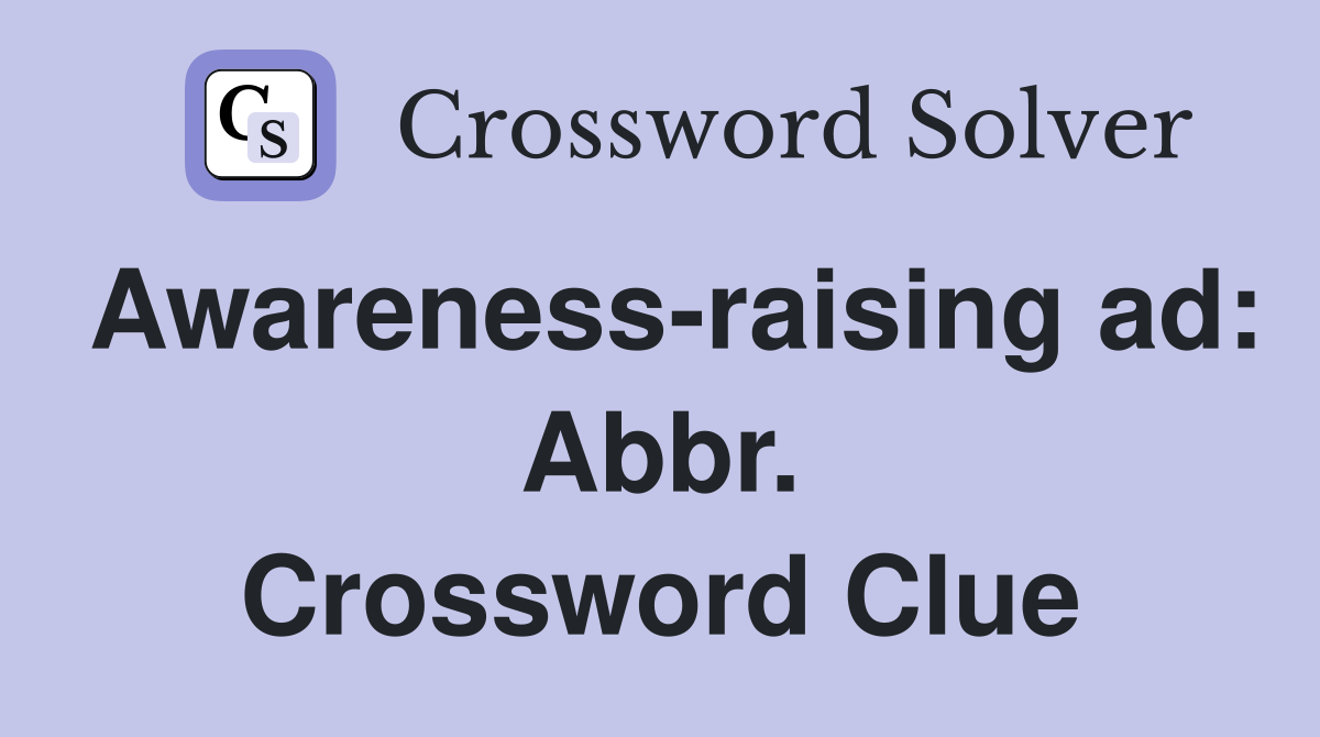 Awareness-raising ad: Abbr. Crossword Clue