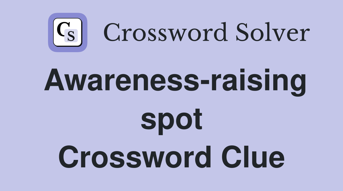 Awareness-raising spot Crossword Clue