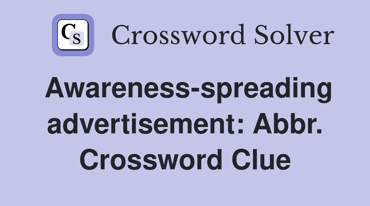 Awareness-spreading advertisement: Abbr. Crossword Clue