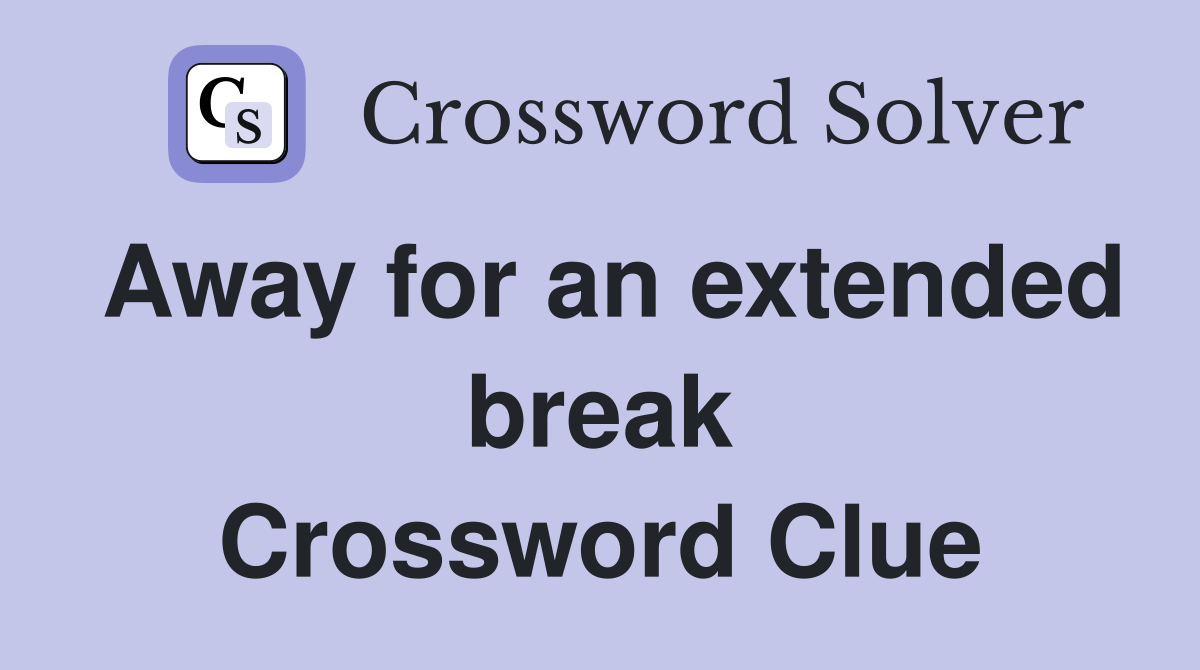 Away for an extended break Crossword Clue