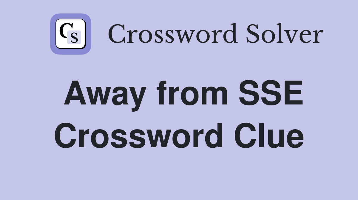 Away from SSE Crossword Clue