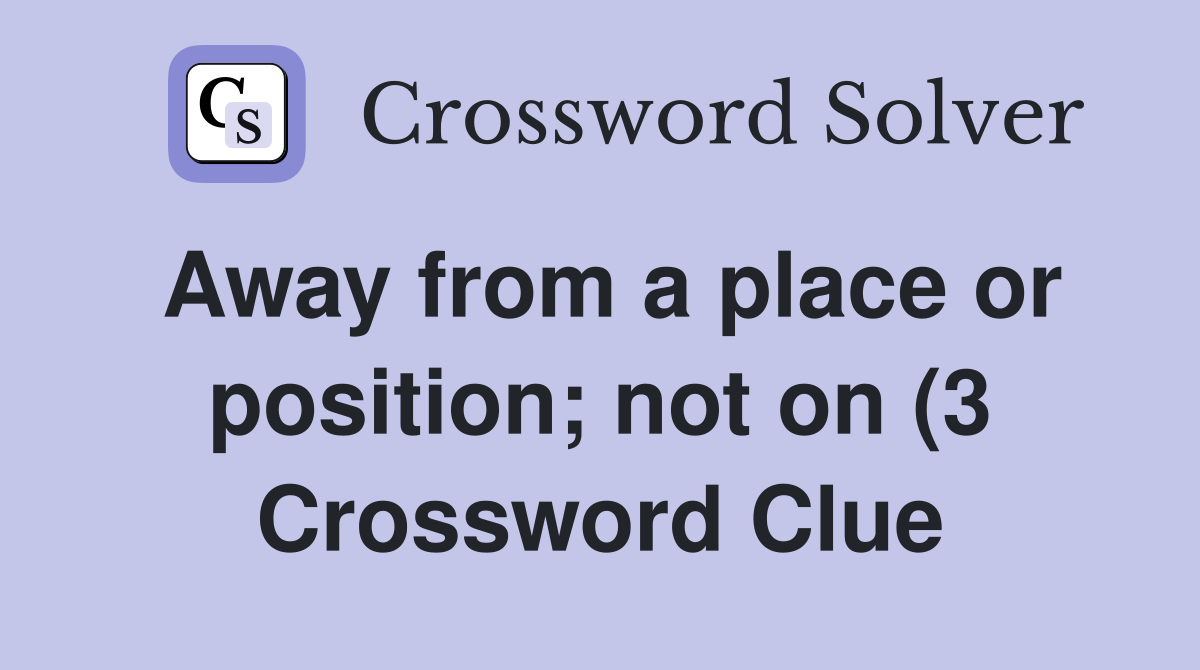 Away from a place or position not on (3) Crossword Clue Answers Away from a place or position not on (3) Crossword Clue Answers