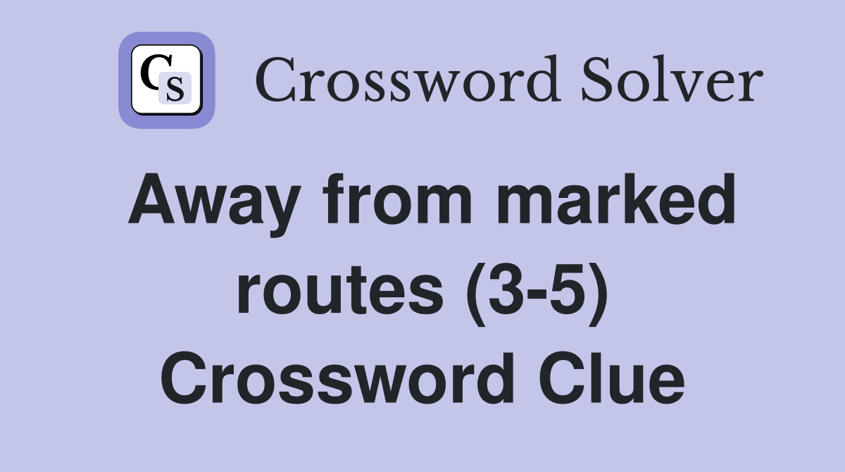 Away from marked routes (3-5) Crossword Clue