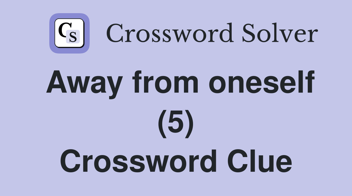 Away from oneself (5) Crossword Clue