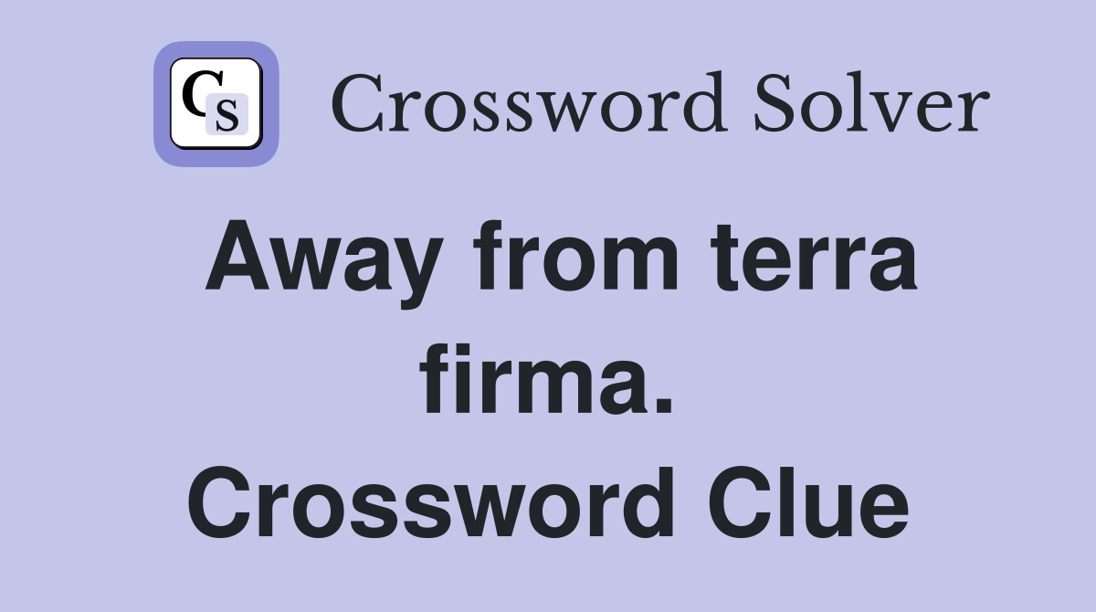 Away from terra firma. Crossword Clue