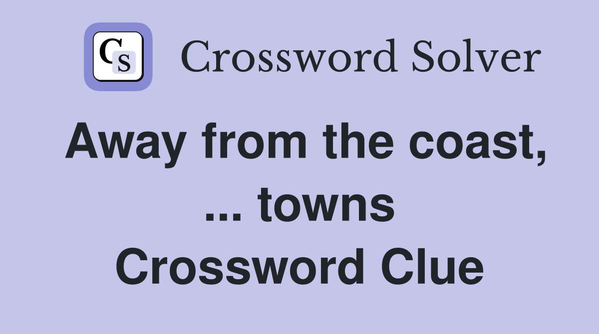 Away from the coast, ... towns Crossword Clue