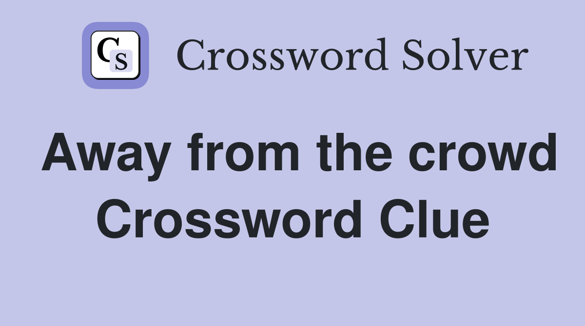 Away from the crowd Crossword Clue