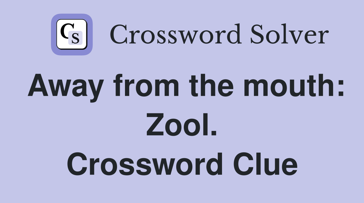 Away from the mouth: Zool. Crossword Clue