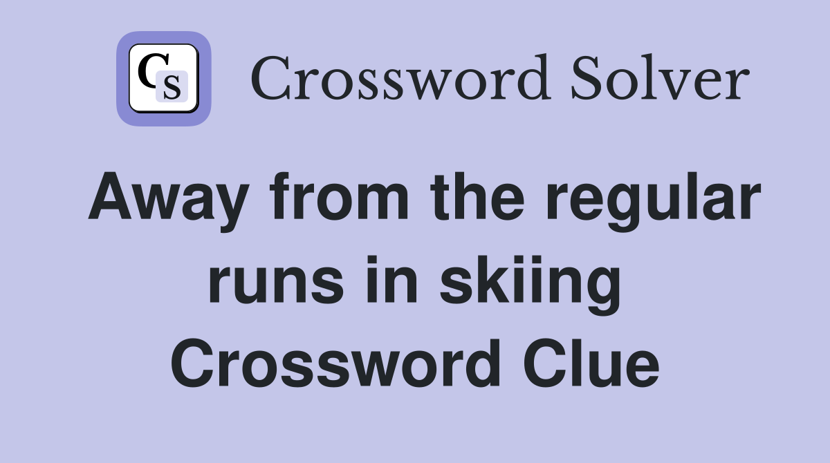 Away from the regular runs in skiing Crossword Clue