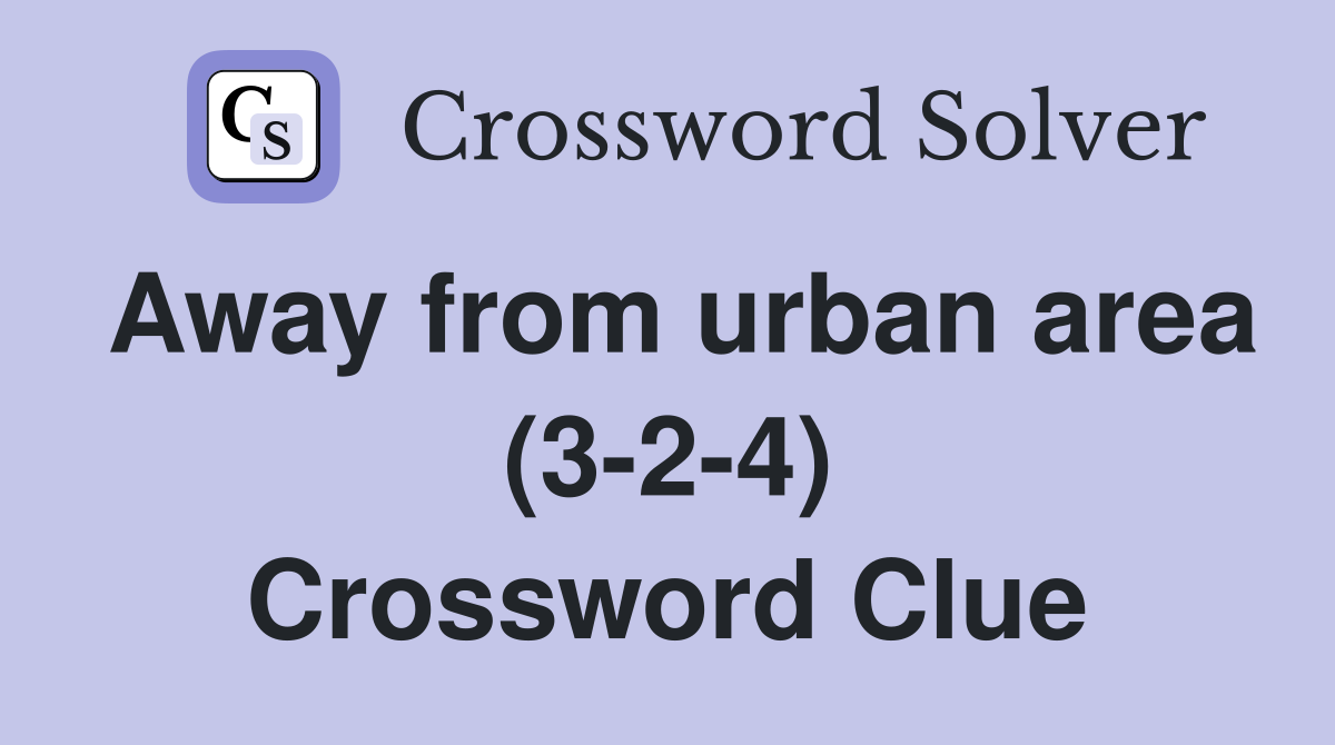 Away from urban area (3-2-4) Crossword Clue
