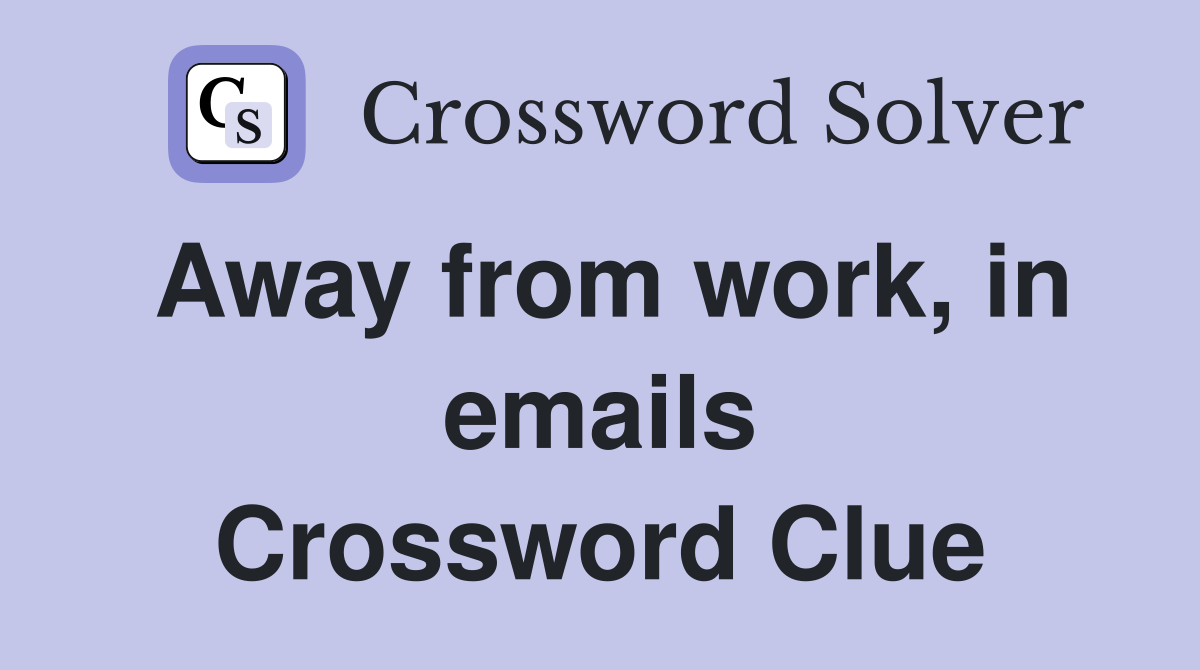 Away from work, in emails Crossword Clue