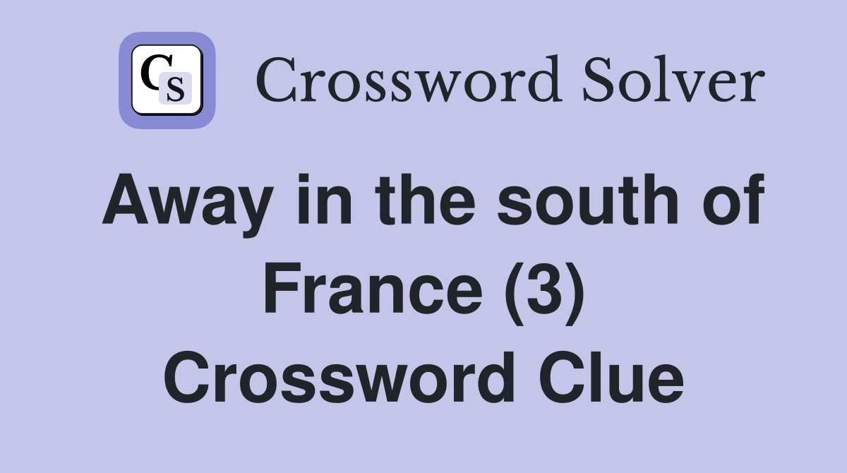Away in the south of France (3) Crossword Clue