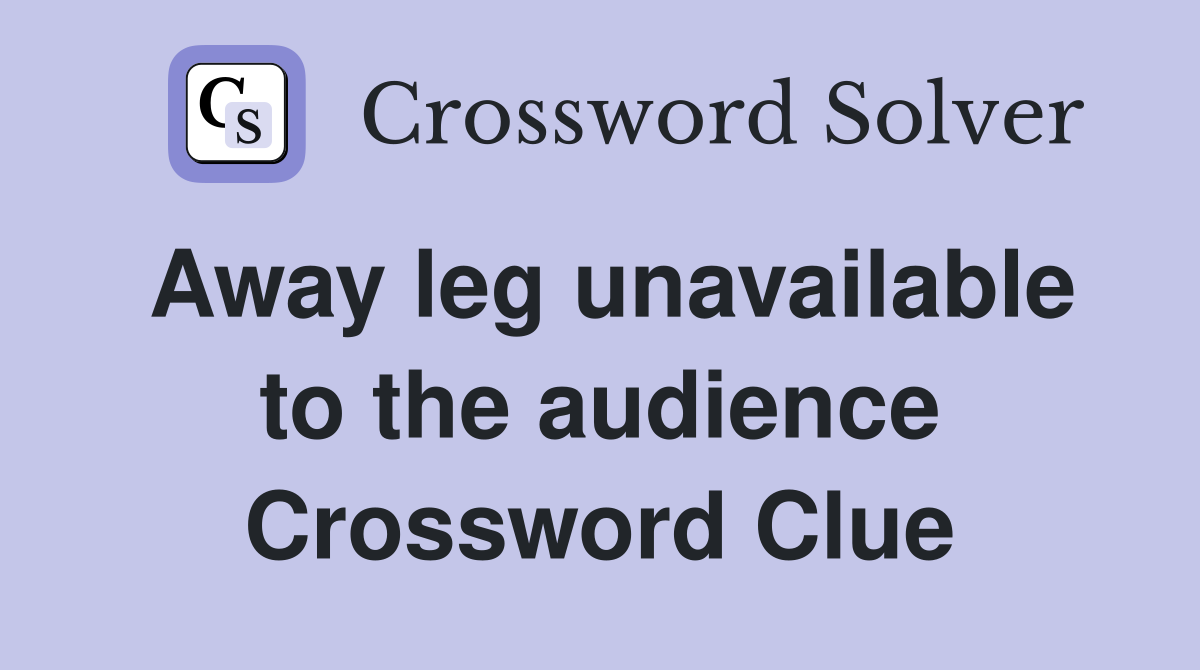 Away leg unavailable to the audience Crossword Clue