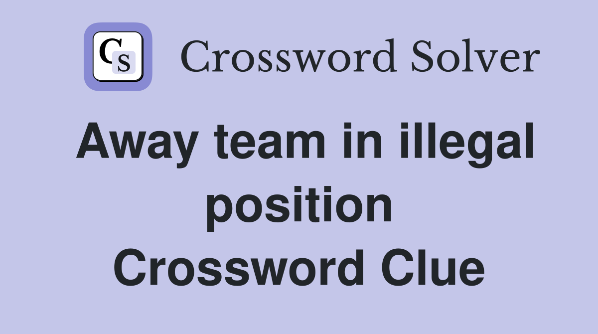 Away team in illegal position Crossword Clue