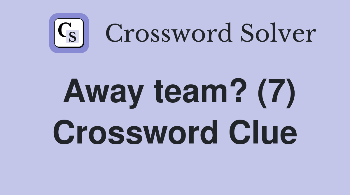 Away team? (7) Crossword Clue