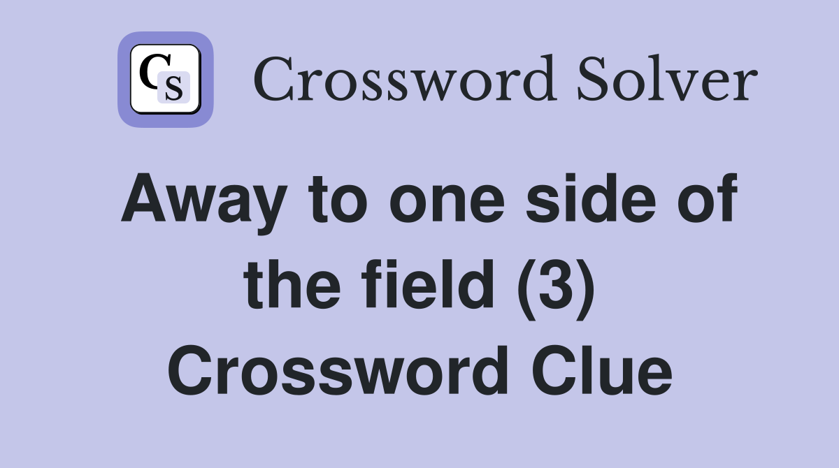 Away to one side of the field (3) Crossword Clue