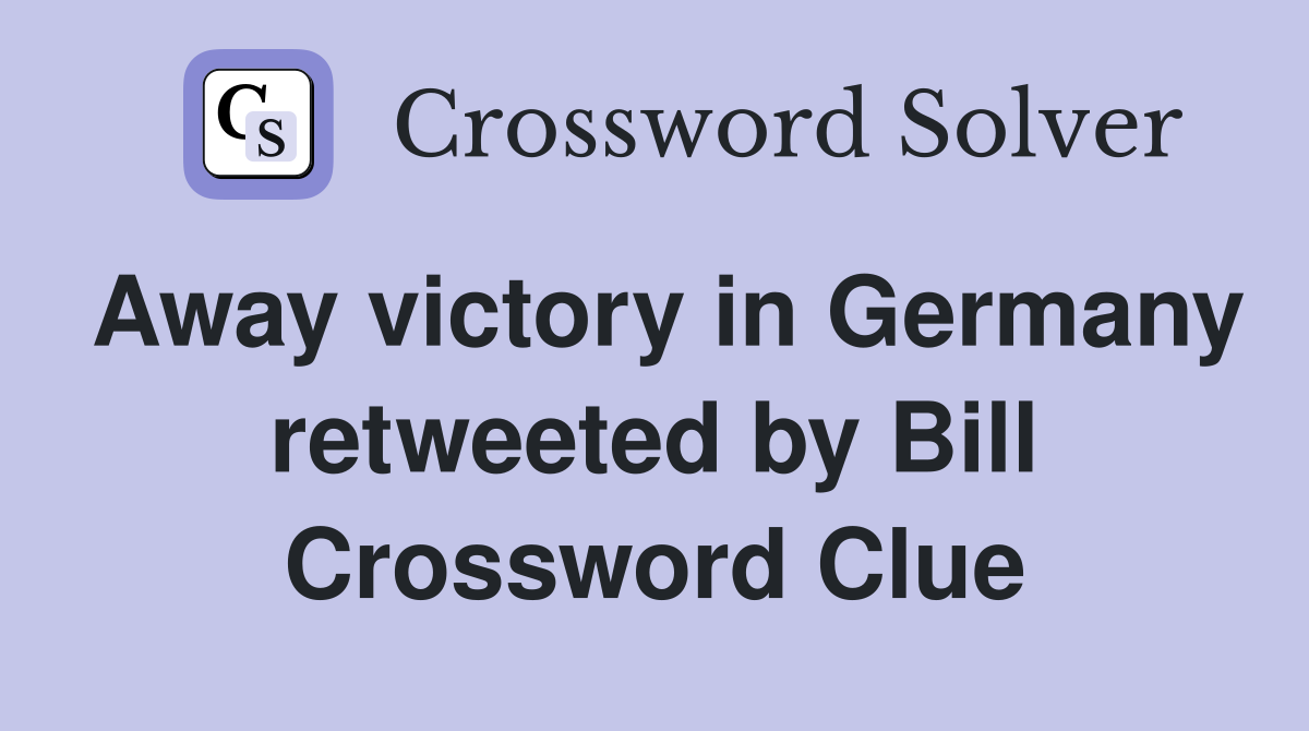Away victory in Germany retweeted by Bill Crossword Clue