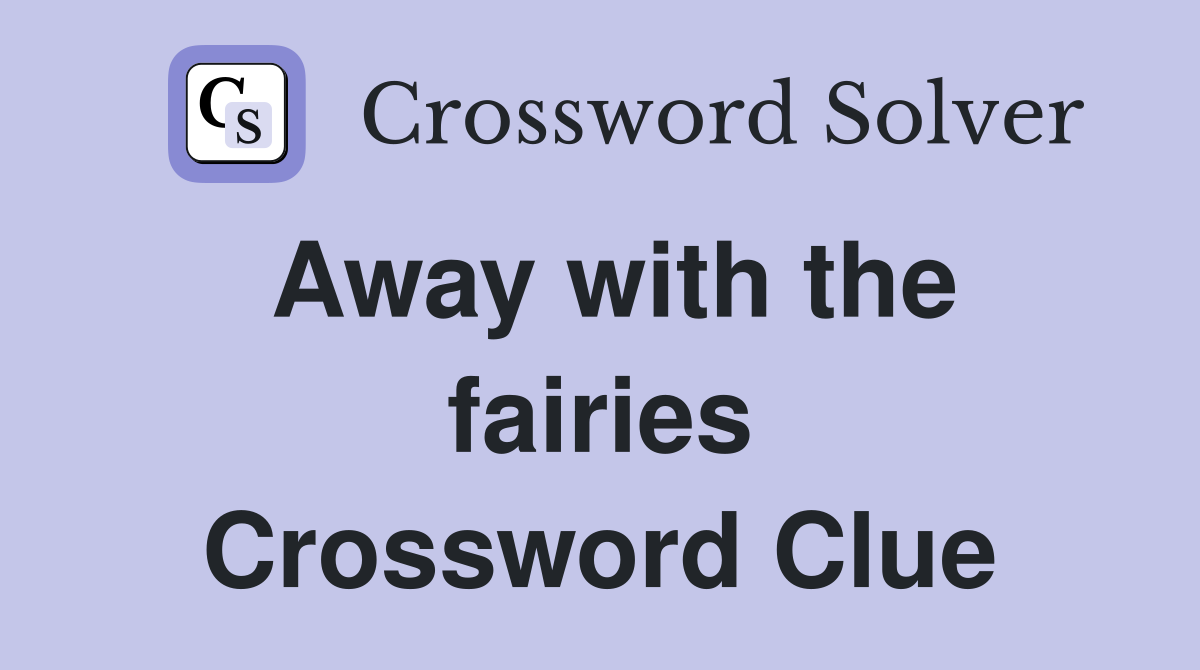 Away with the fairies Crossword Clue