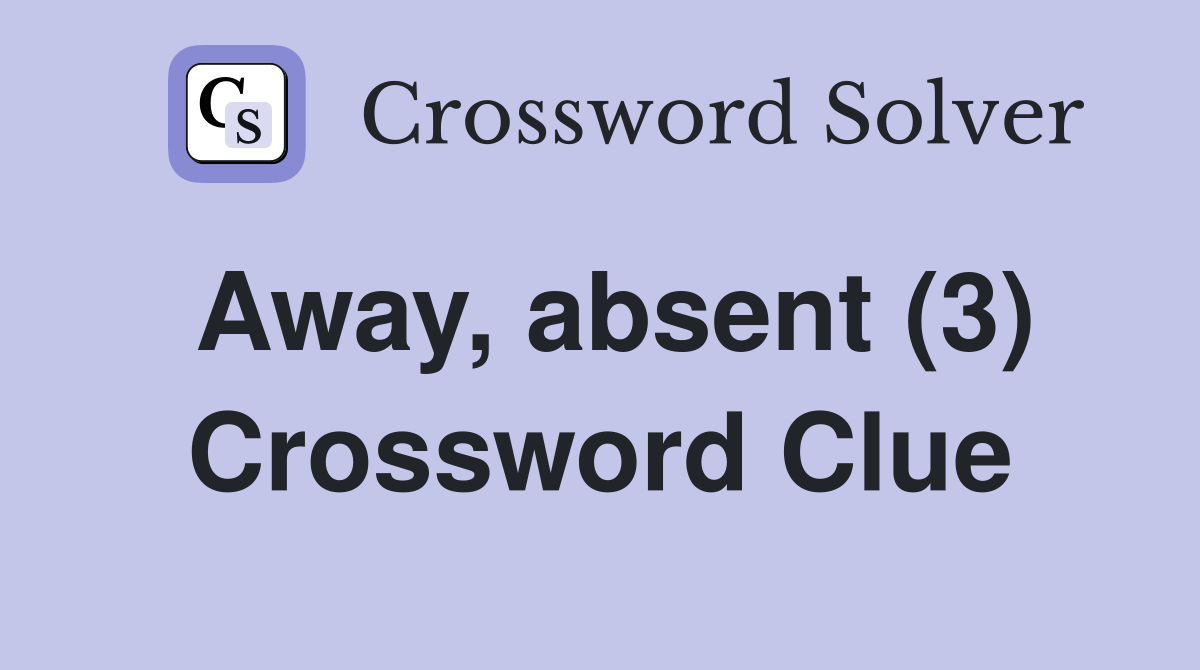 Away, absent (3) Crossword Clue