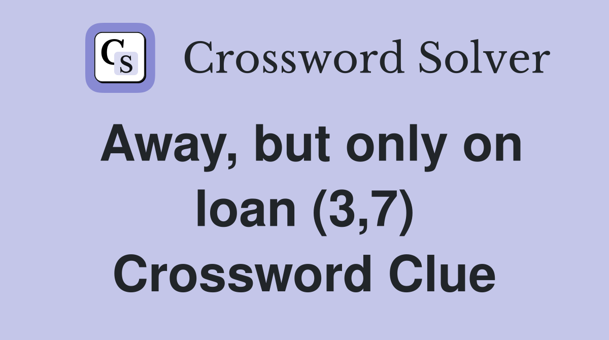 Away, but only on loan (3,7) Crossword Clue