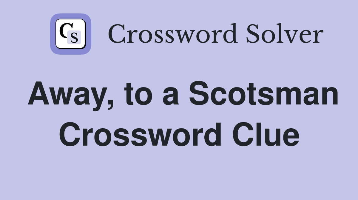 Away, to a Scotsman Crossword Clue