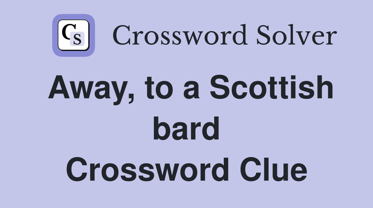Away, to a Scottish bard Crossword Clue