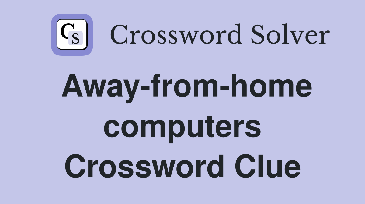 Away-from-home computers Crossword Clue