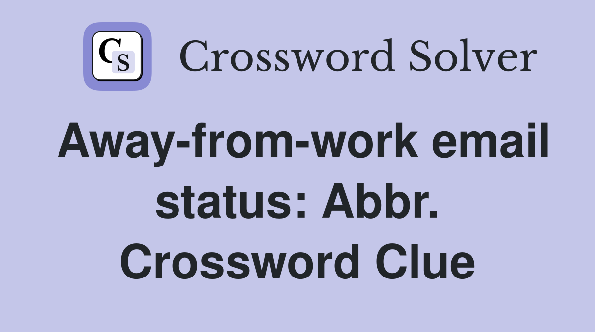 Away-from-work email status: Abbr. Crossword Clue