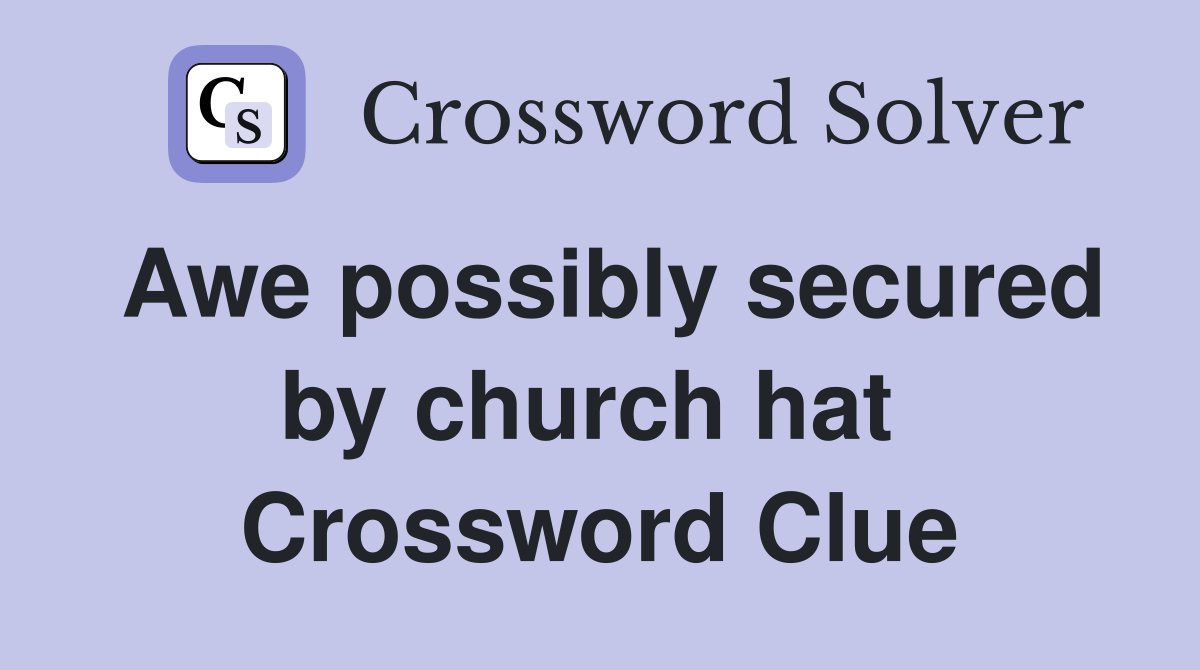 Awe possibly secured by church hat  Crossword Clue