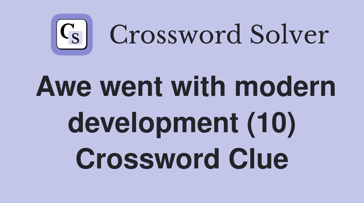 Awe went with modern development (10) Crossword Clue
