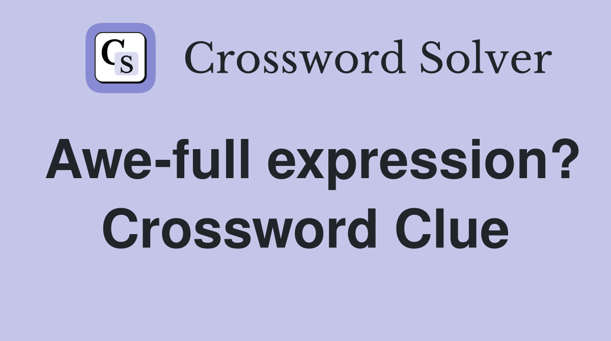 Awe-full expression? Crossword Clue