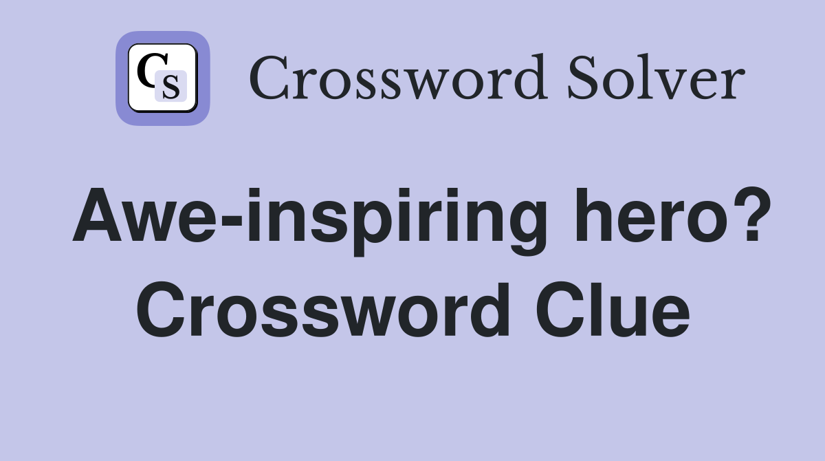 Awe-inspiring hero? Crossword Clue