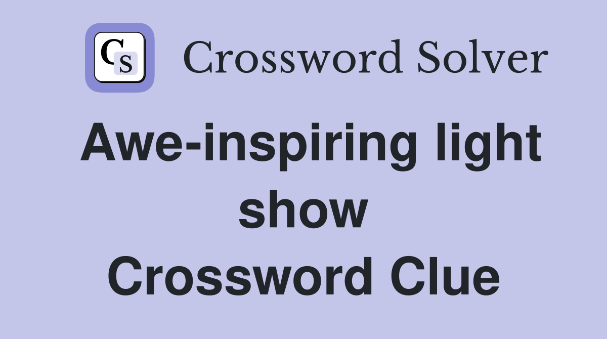 Awe-inspiring light show Crossword Clue