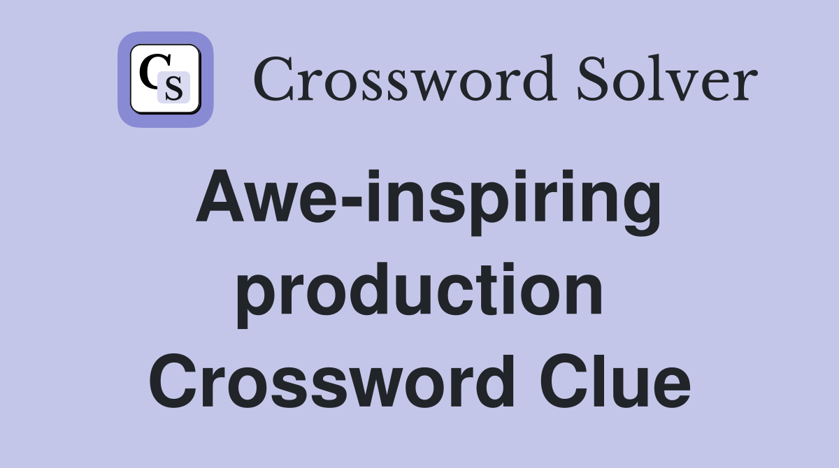 Awe-inspiring production Crossword Clue