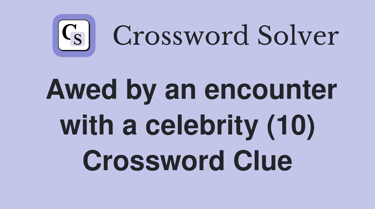 Awed by an encounter with a celebrity (10) Crossword Clue